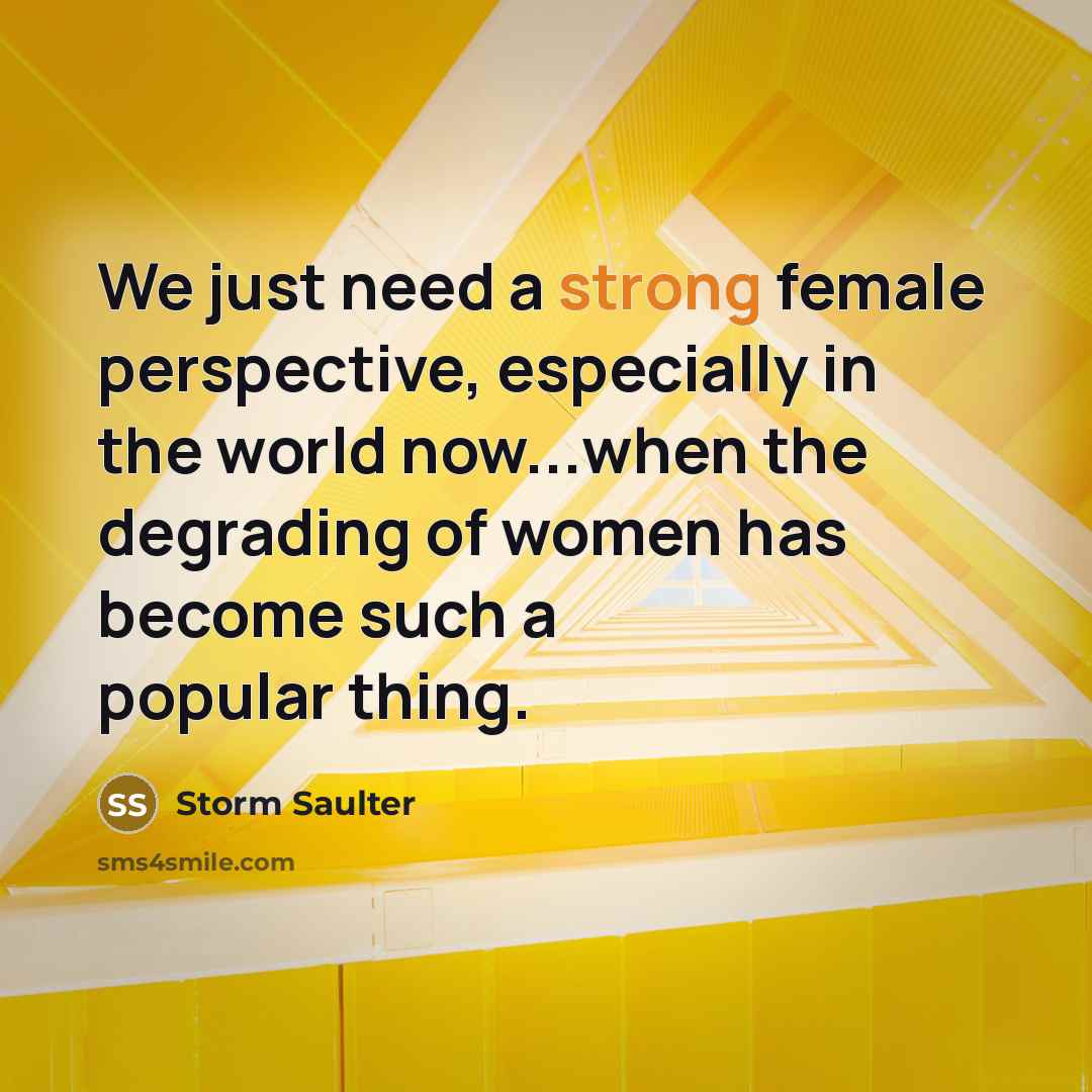 “We just need a strong female perspective, especially in the…” quote by Storm Saulter
