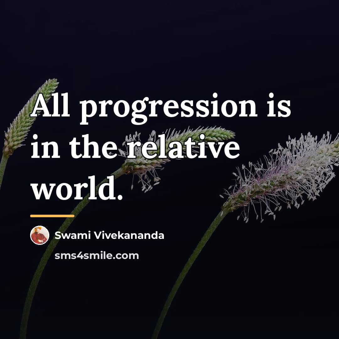 “All progression is in the relative world.…” quote by Swami Vivekananda