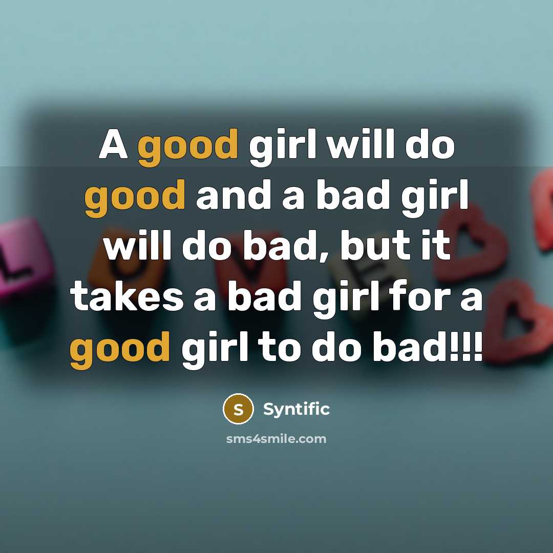 “A good girl will do good and a bad girl…” quote by Syntific