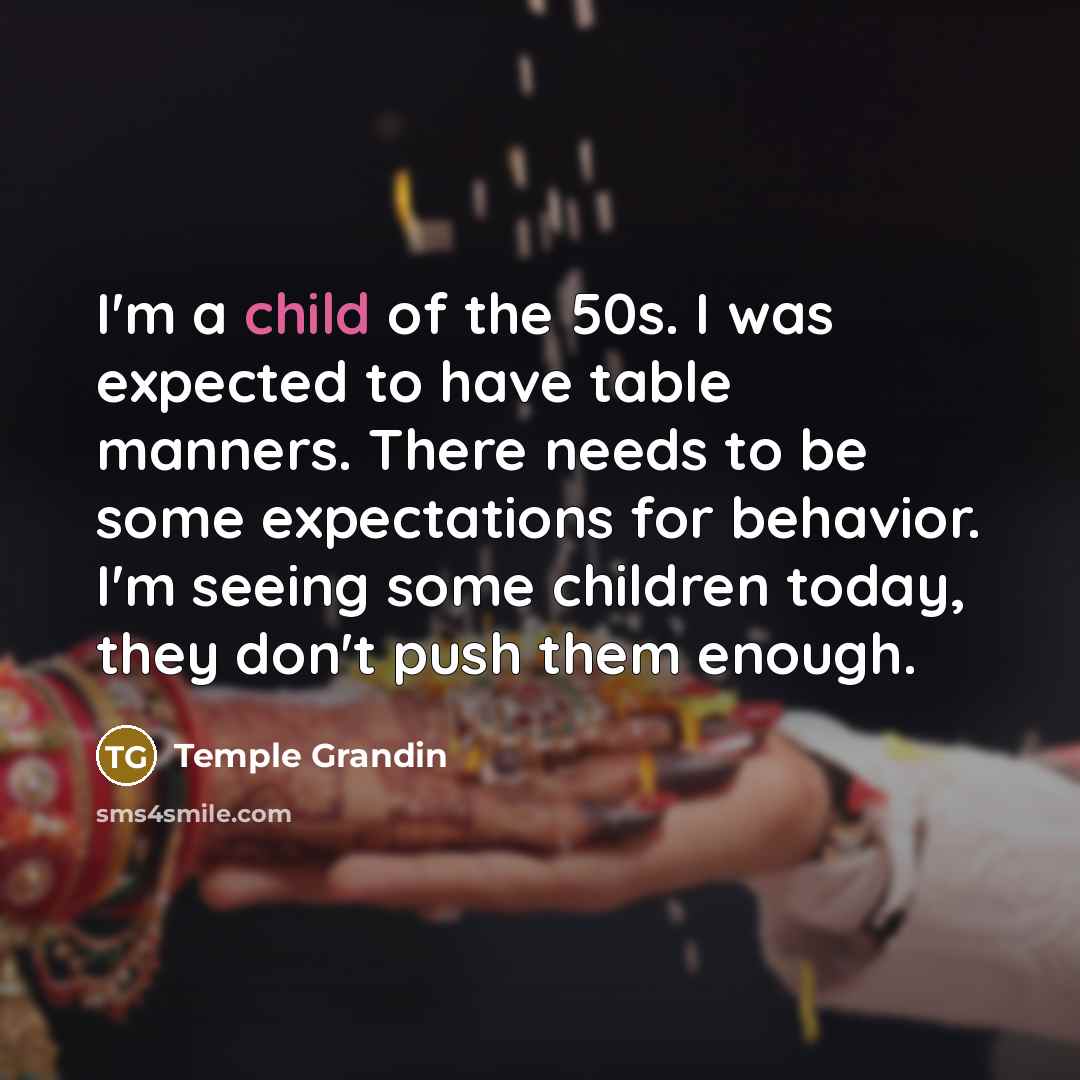 “I'm a child of the 50s. I was expected to…” quote by Temple Grandin