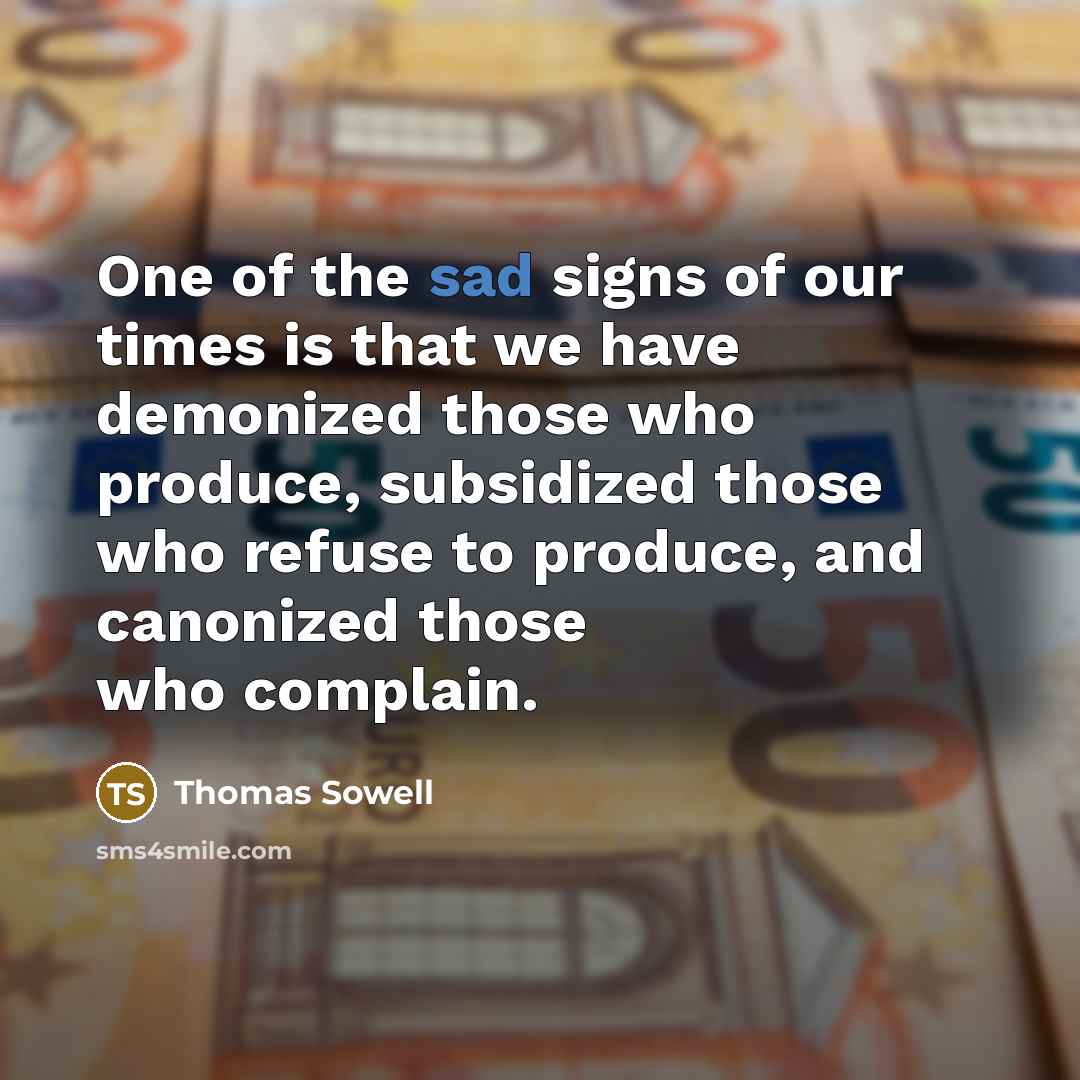 “One of the sad signs of our times is that…” quote by Thomas Sowell