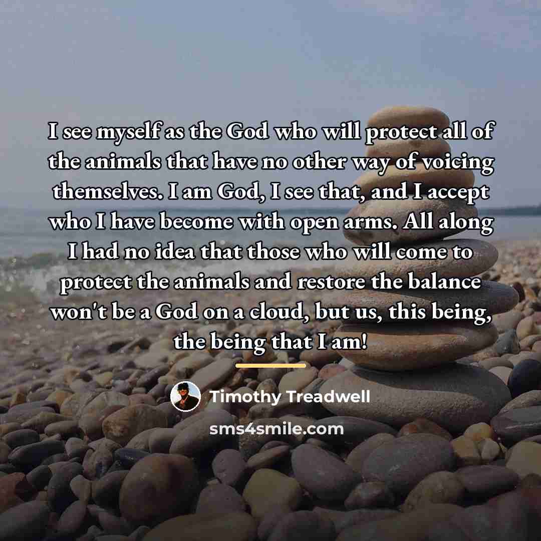 “I see myself as the God who will protect all…” quote by Timothy Treadwell