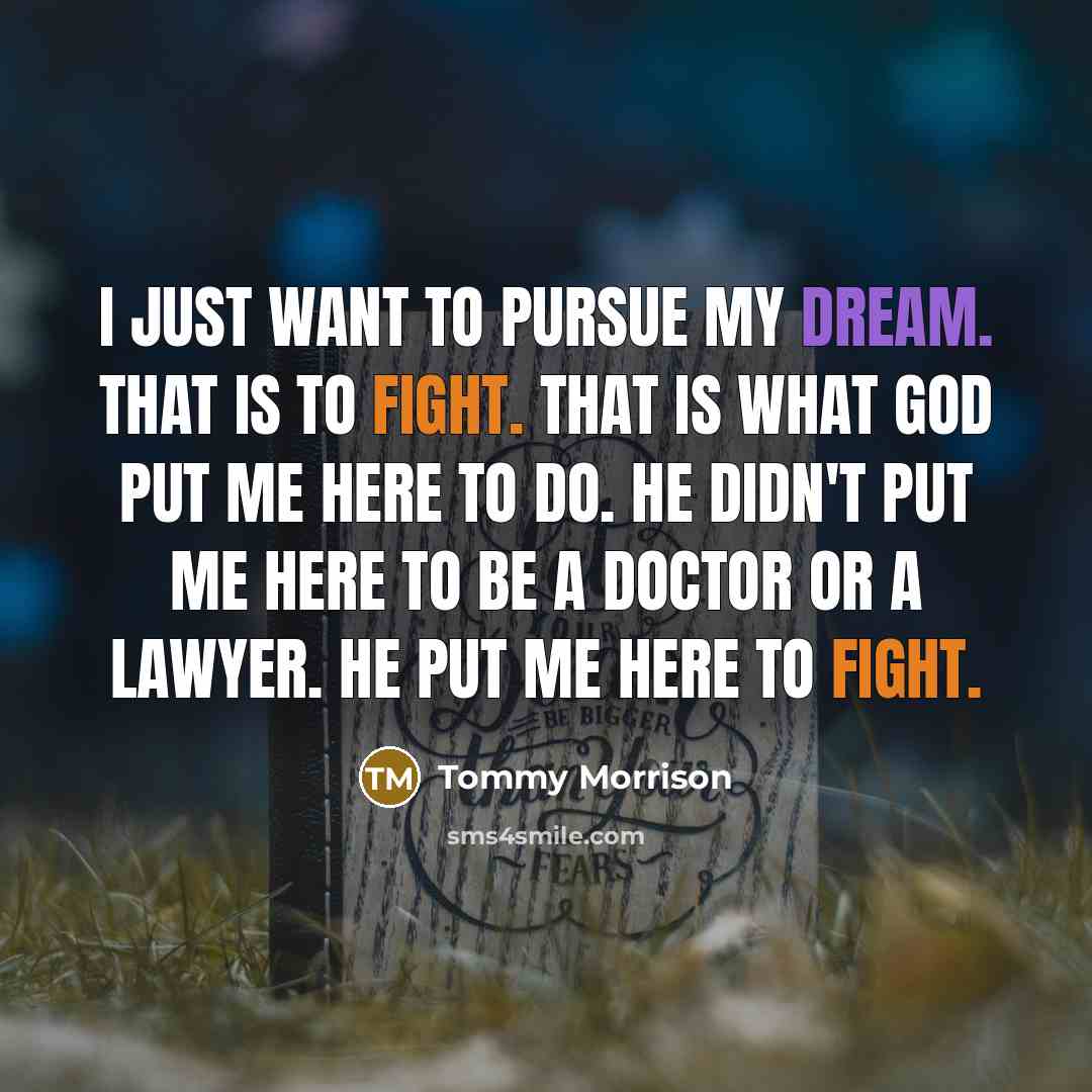“I just want to pursue my dream. That is to…” quote by Tommy Morrison