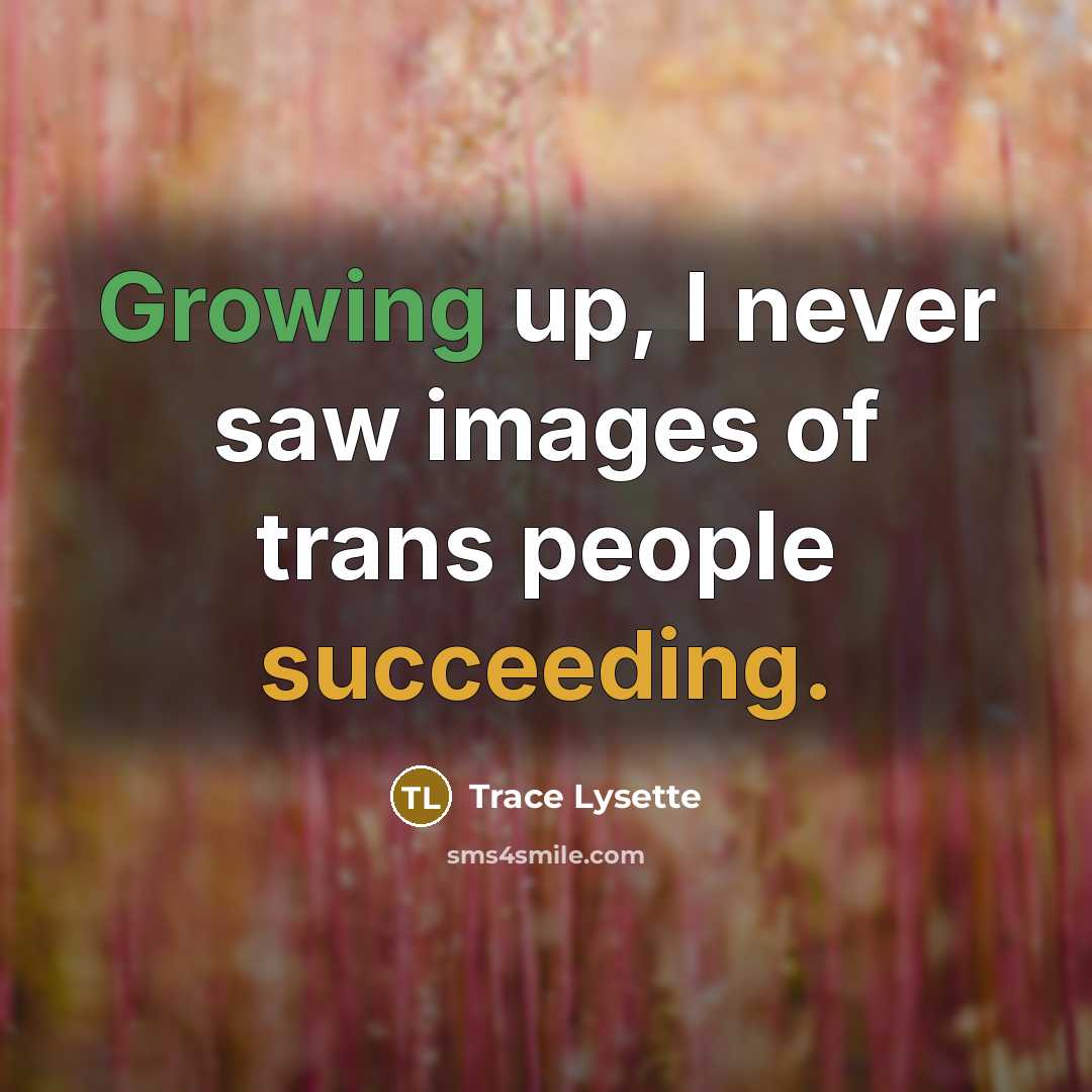 “Growing up, I never saw images of trans people succeeding.…” quote by Trace Lysette