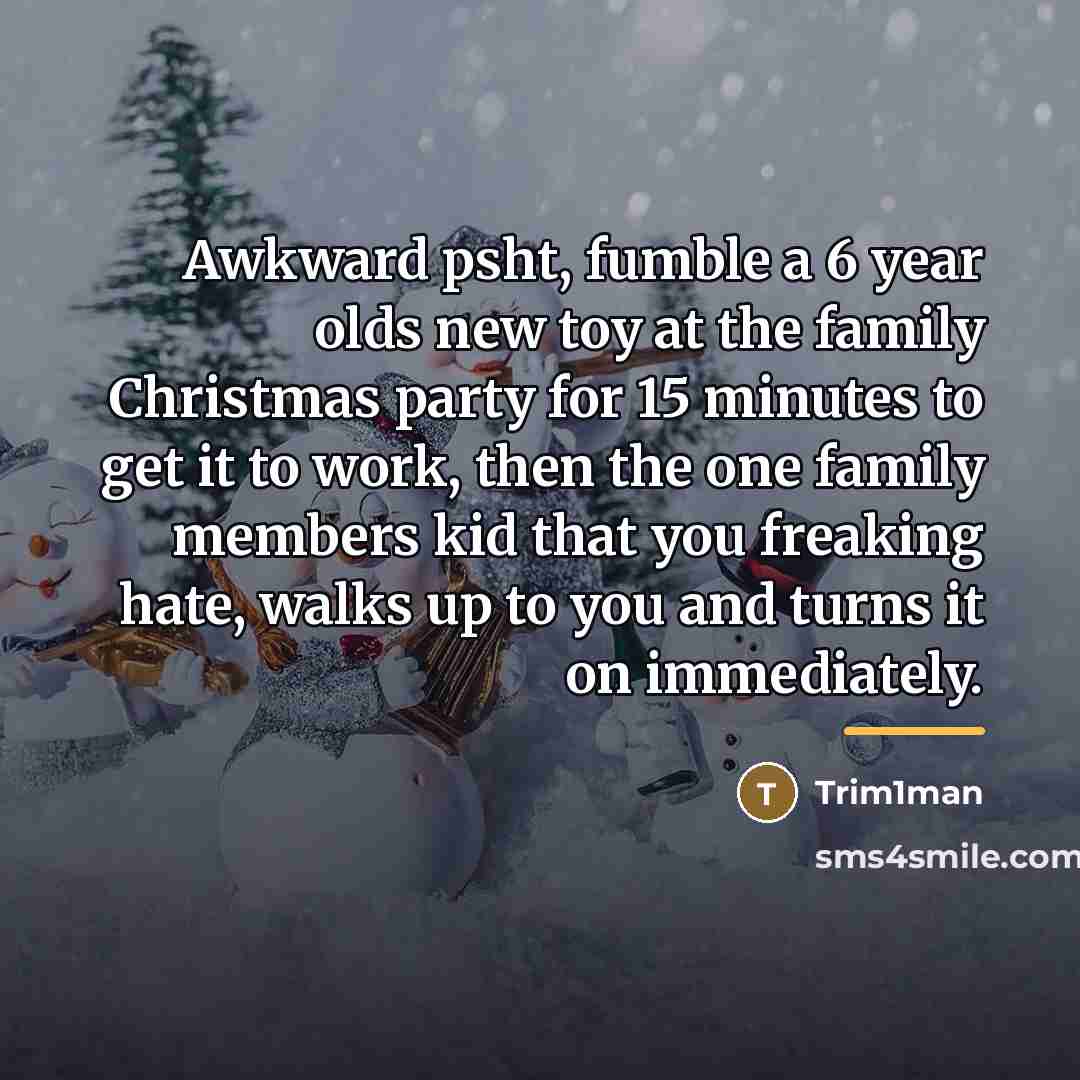 “Awkward psht, fumble a 6 year olds new toy at…” quote by Trim1man