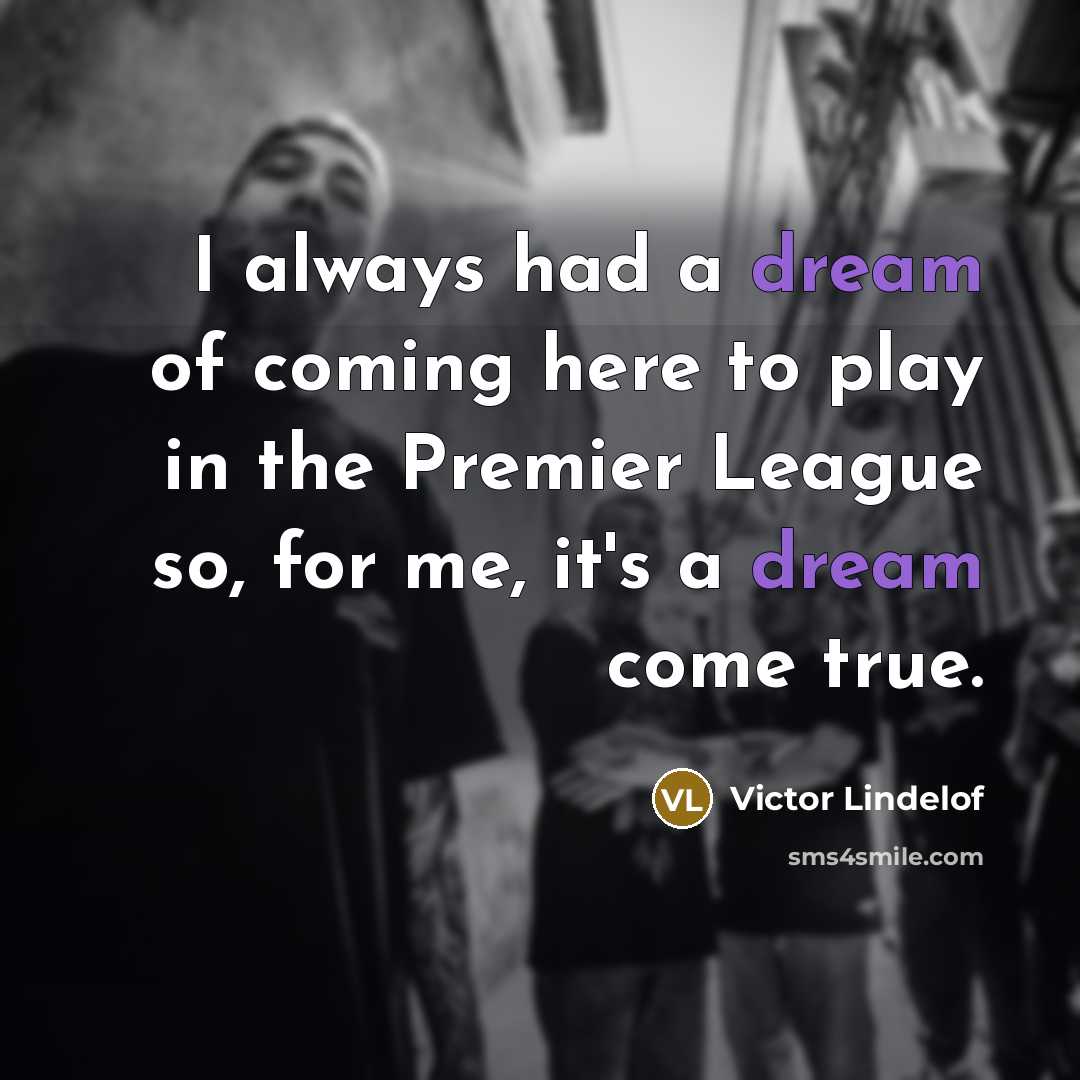 “I always had a dream of coming here to play…” quote by Victor Lindelof