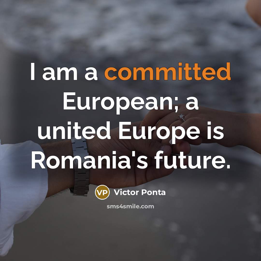 “I am a committed European; a united Europe is Romania's…” quote by Victor Ponta