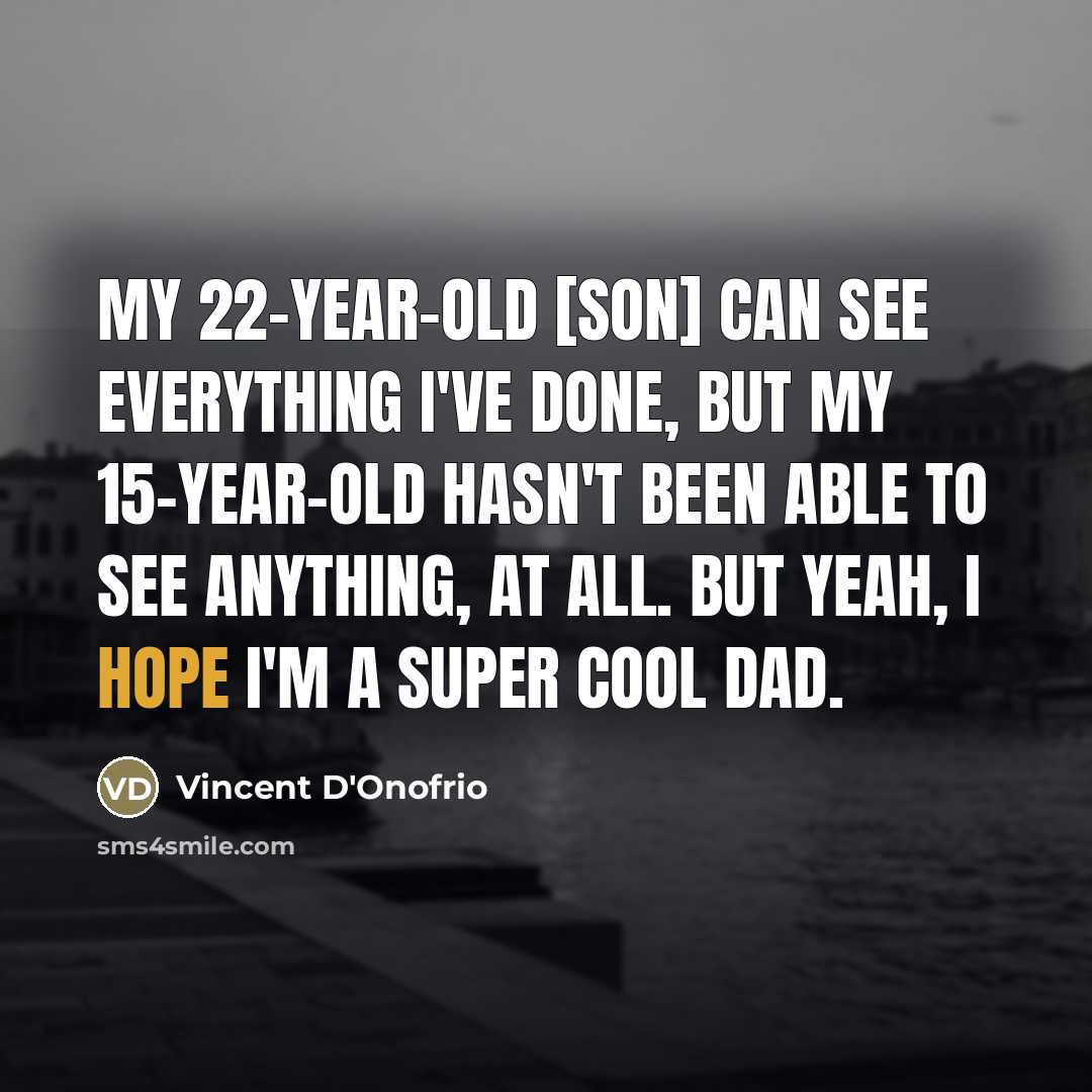 “My 22-year-old [son] can see everything I've done, but my…” quote by Vincent D'Onofrio