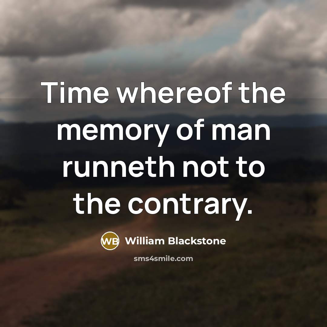 “Time whereof the memory of man runneth not to the…” quote by William Blackstone