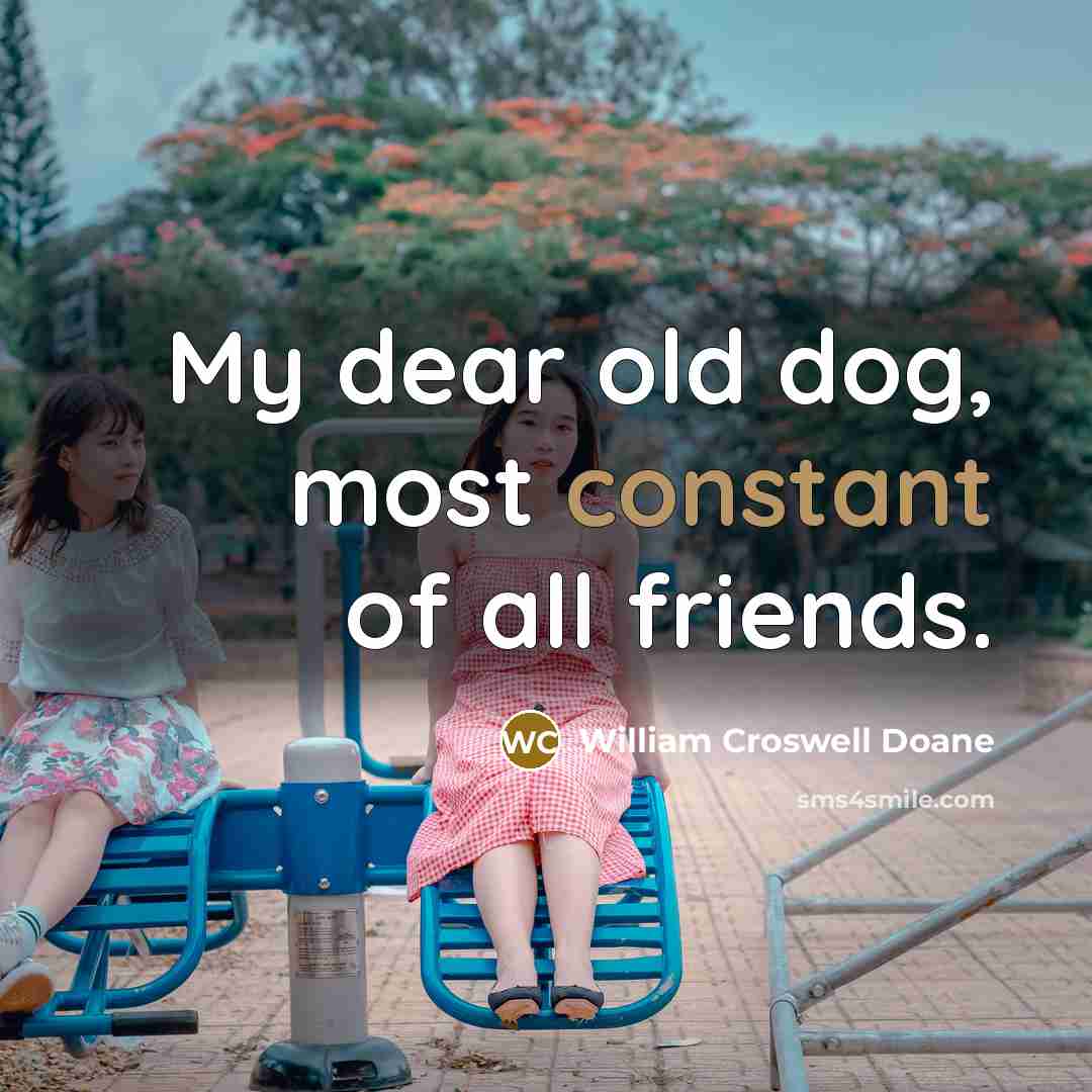 “My dear old dog, most constant of all friends.…” quote by William Croswell Doane