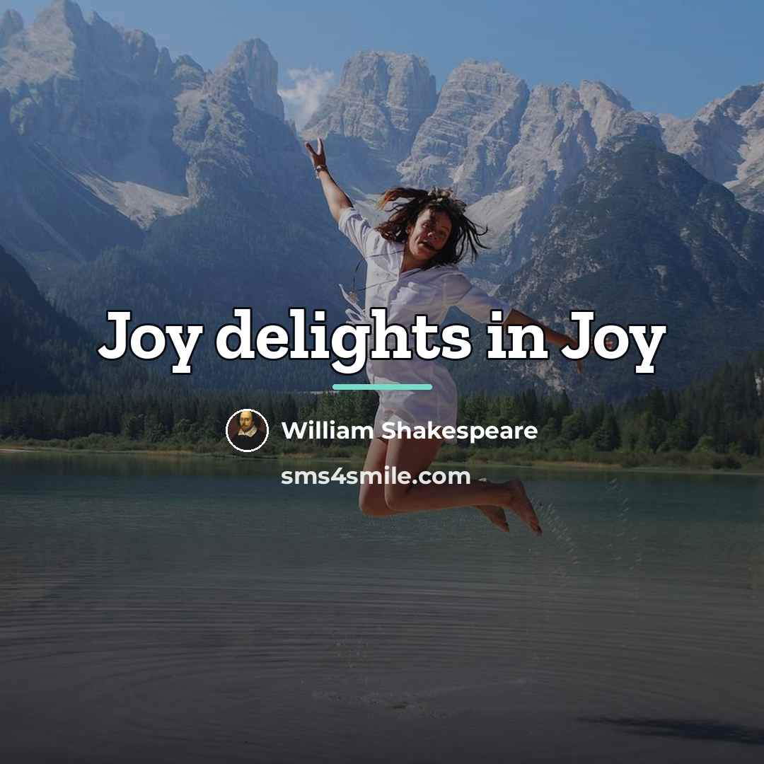 “Joy delights in Joy…” quote by William Shakespeare