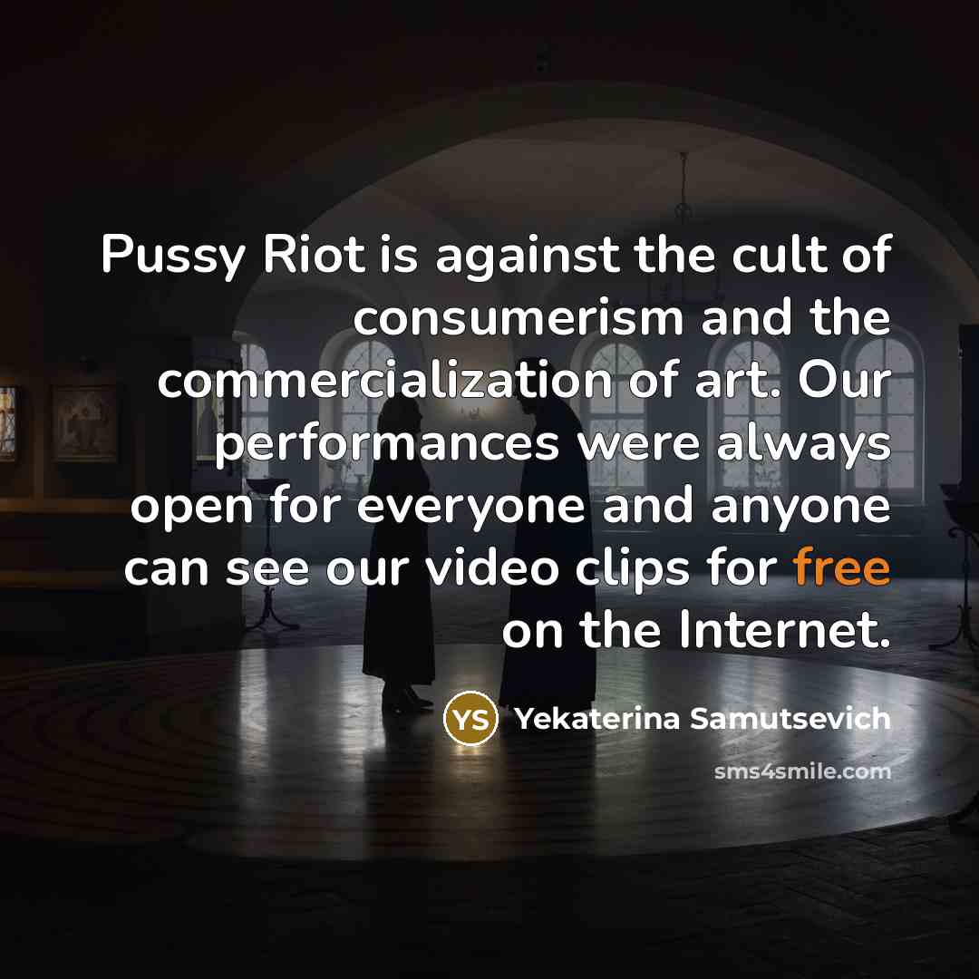 “Pussy Riot is against the cult of consumerism and the…” quote by Yekaterina Samutsevich