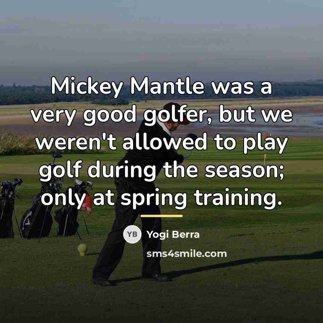 “Mickey Mantle was a very good golfer, but we weren't…” quote by Yogi Berra