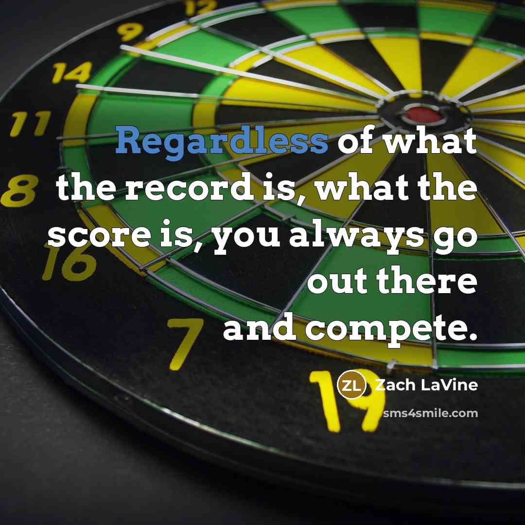 “Regardless of what the record is, what the score is,…” quote by Zach LaVine