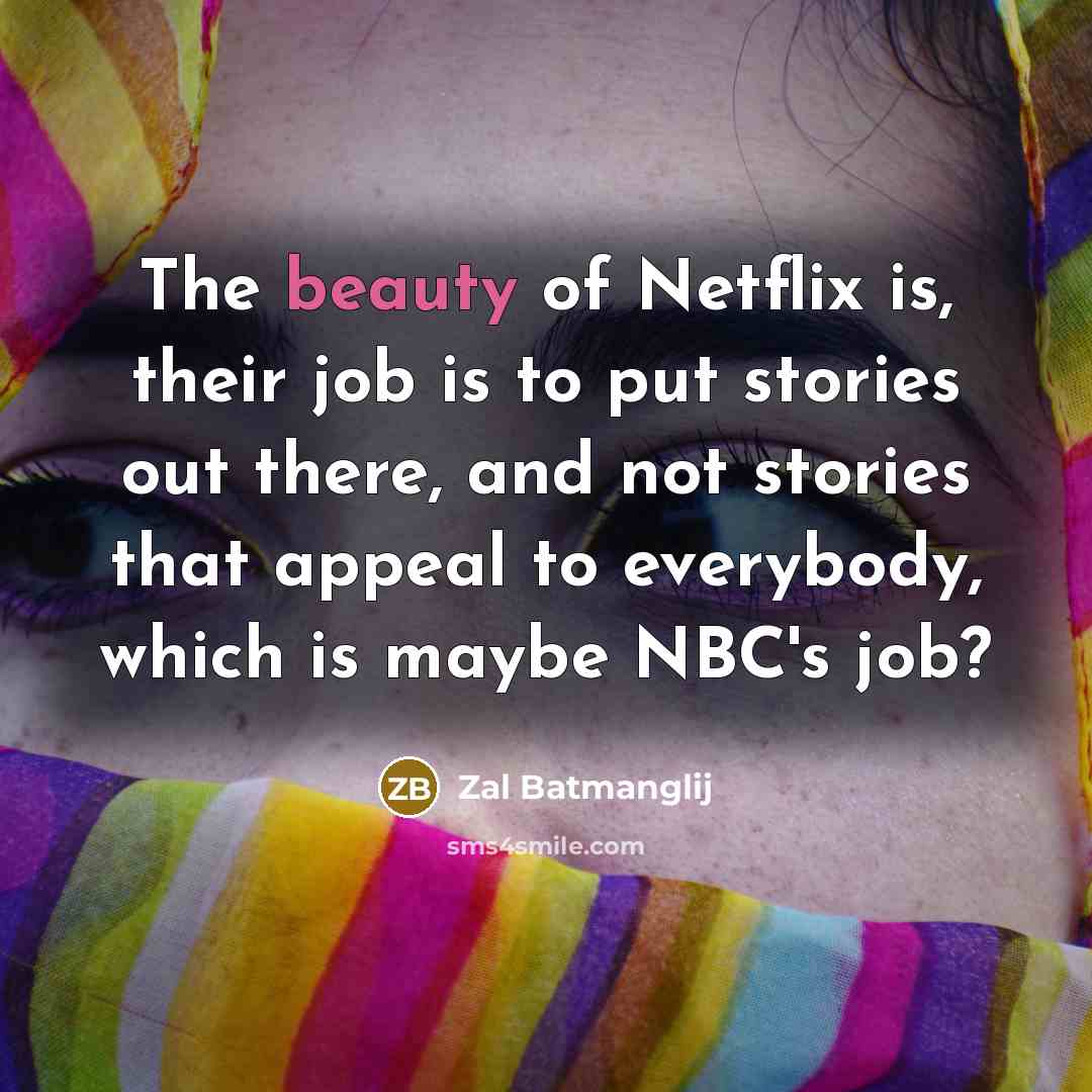 “The beauty of Netflix is, their job is to put…” quote by Zal Batmanglij