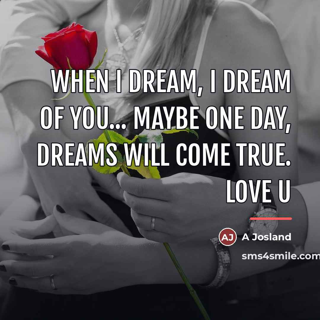 “When I dream, I dream of you... maybe one day,…” quote by A Josland