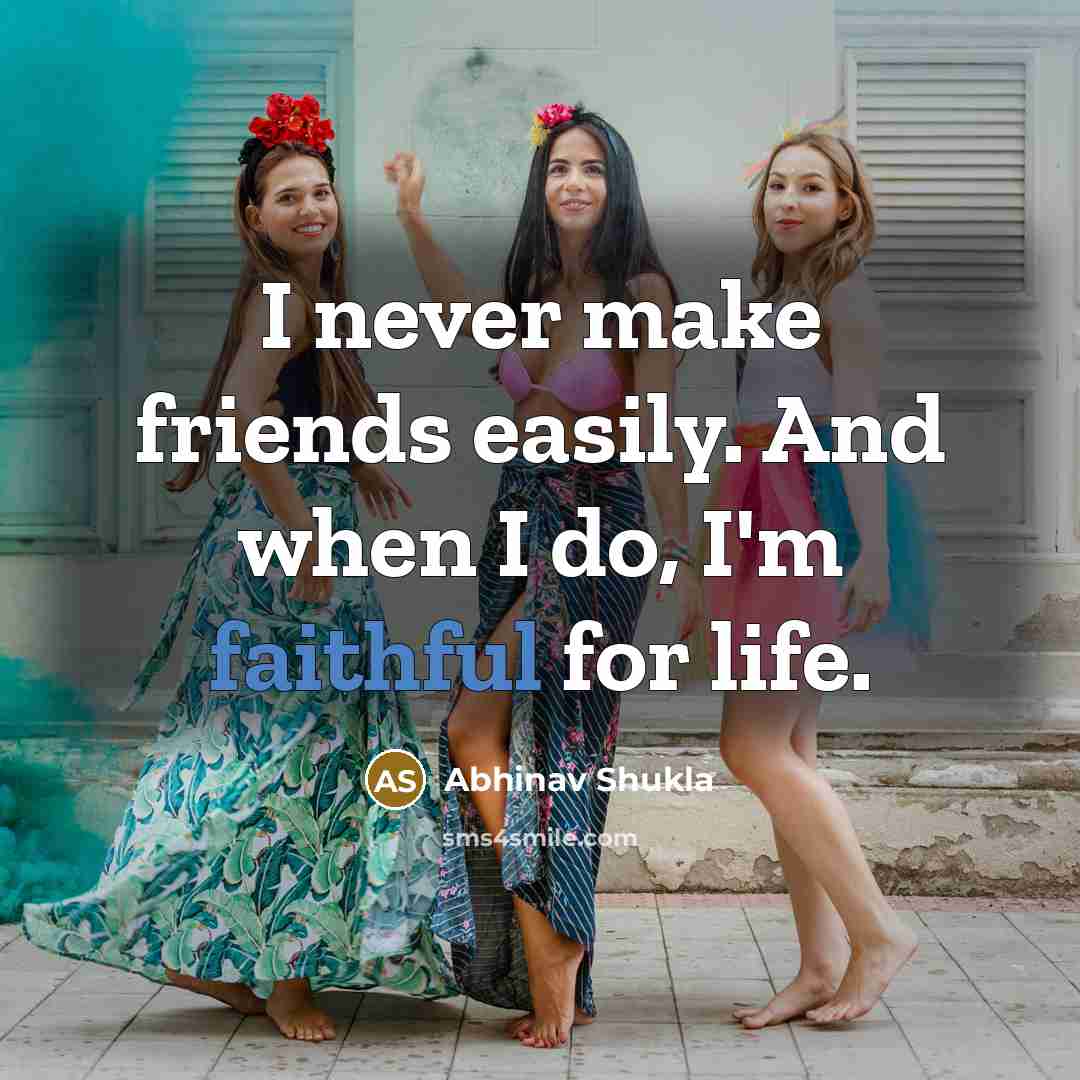 “I never make friends easily. And when I do, I'm…” quote by Abhinav Shukla