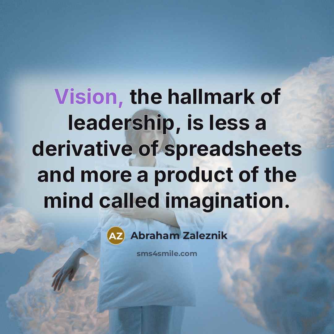 “Vision, the hallmark of leadership, is less a derivative of…” quote by Abraham Zaleznik