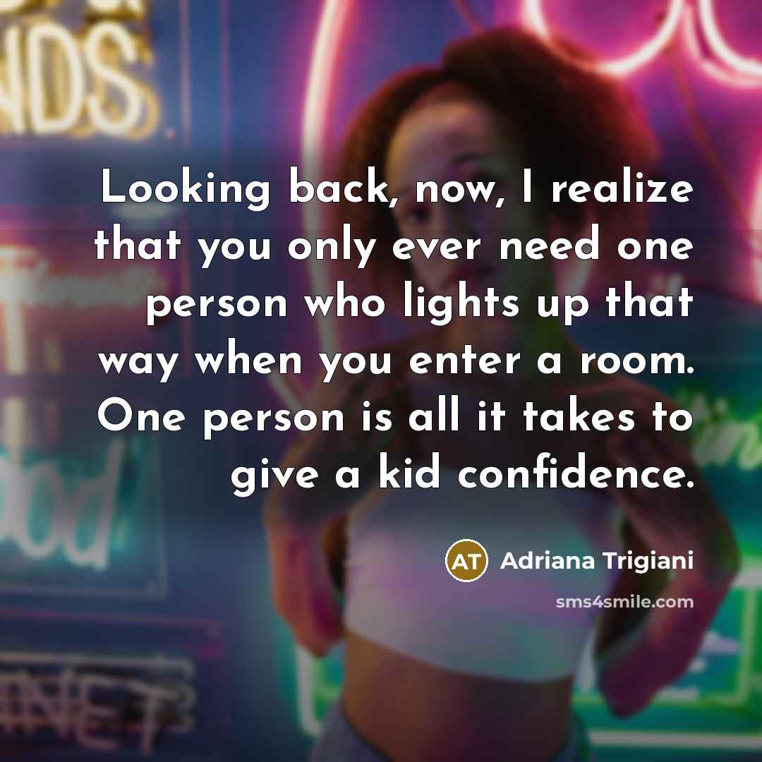 “Looking back, now, I realize that you only ever need…” quote by Adriana Trigiani