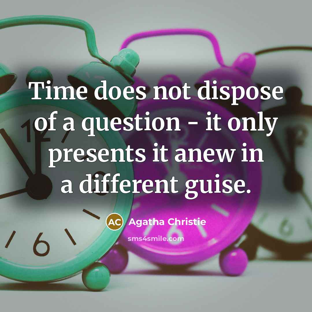 “Time does not dispose of a question - it only…” quote by Agatha Christie