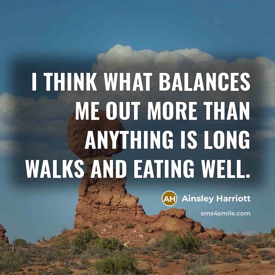 “I think what balances me out more than anything is…” quote by Ainsley Harriott