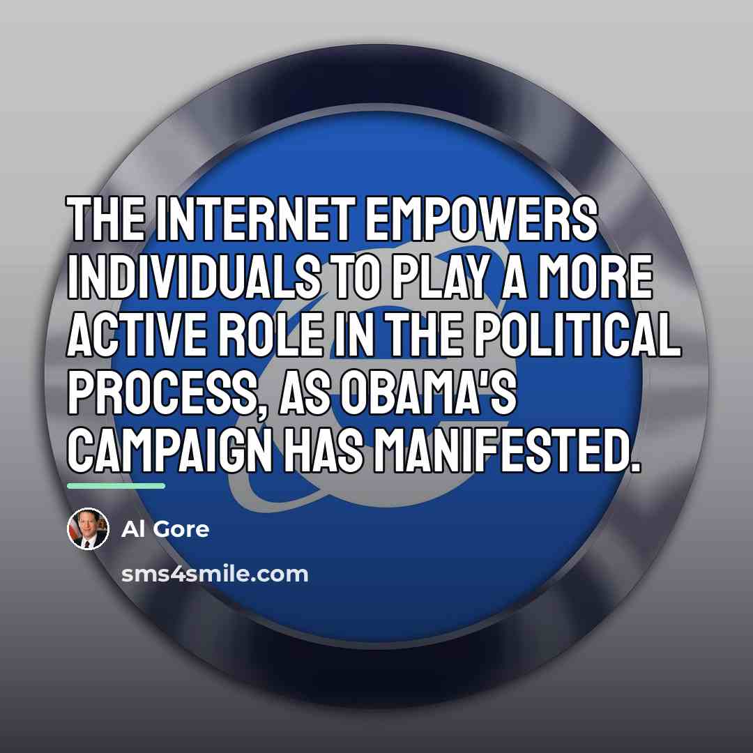 “The Internet empowers individuals to play a more active role…” quote by Al Gore