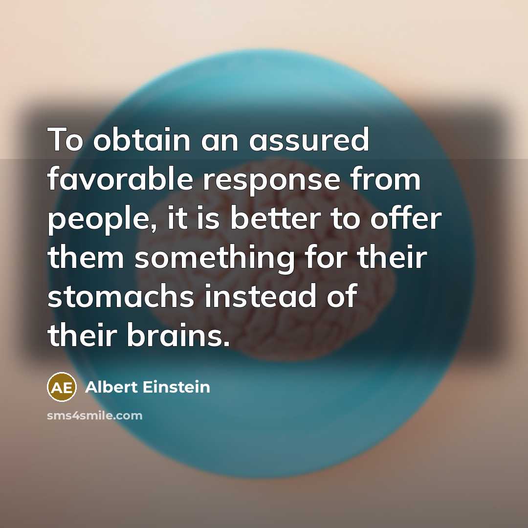 “To obtain an assured favorable response from people, it is…” quote by Albert Einstein
