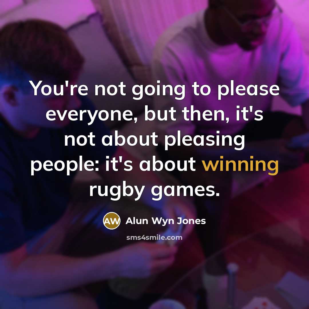 “You're not going to please everyone, but then, it's not…” quote by Alun Wyn Jones