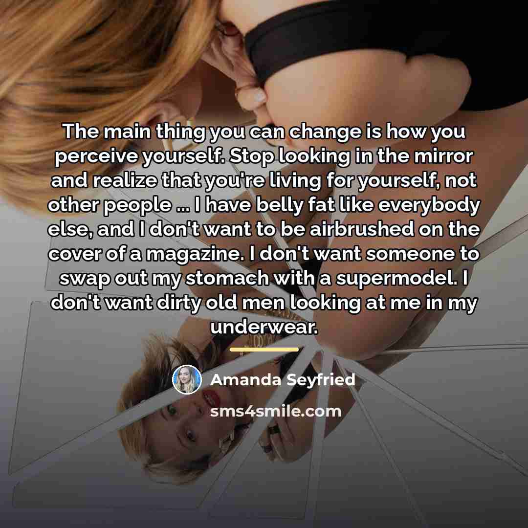 “The main thing you can change is how you perceive…” quote by Amanda Seyfried