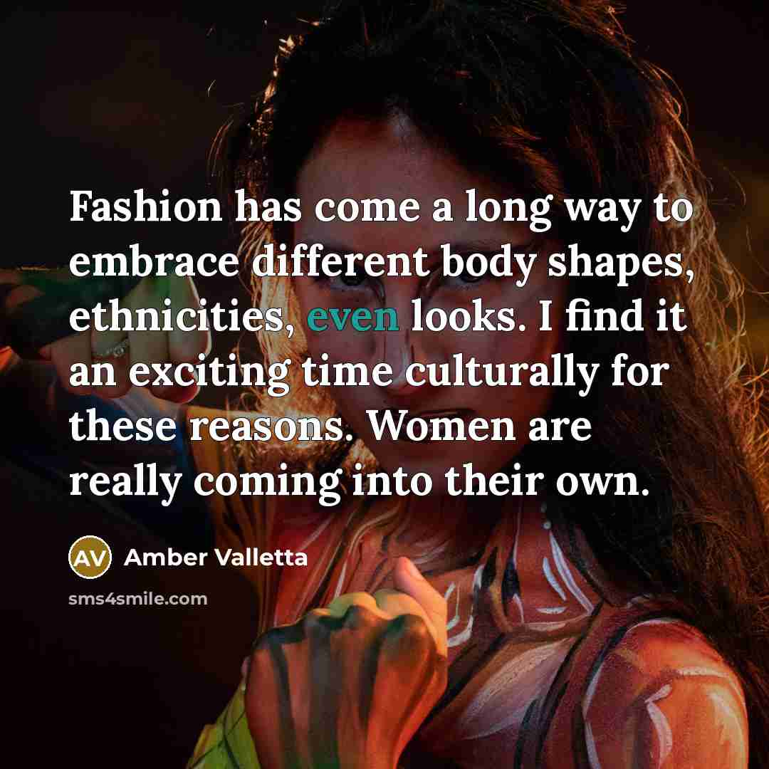 “Fashion has come a long way to embrace different body…” quote by Amber Valletta