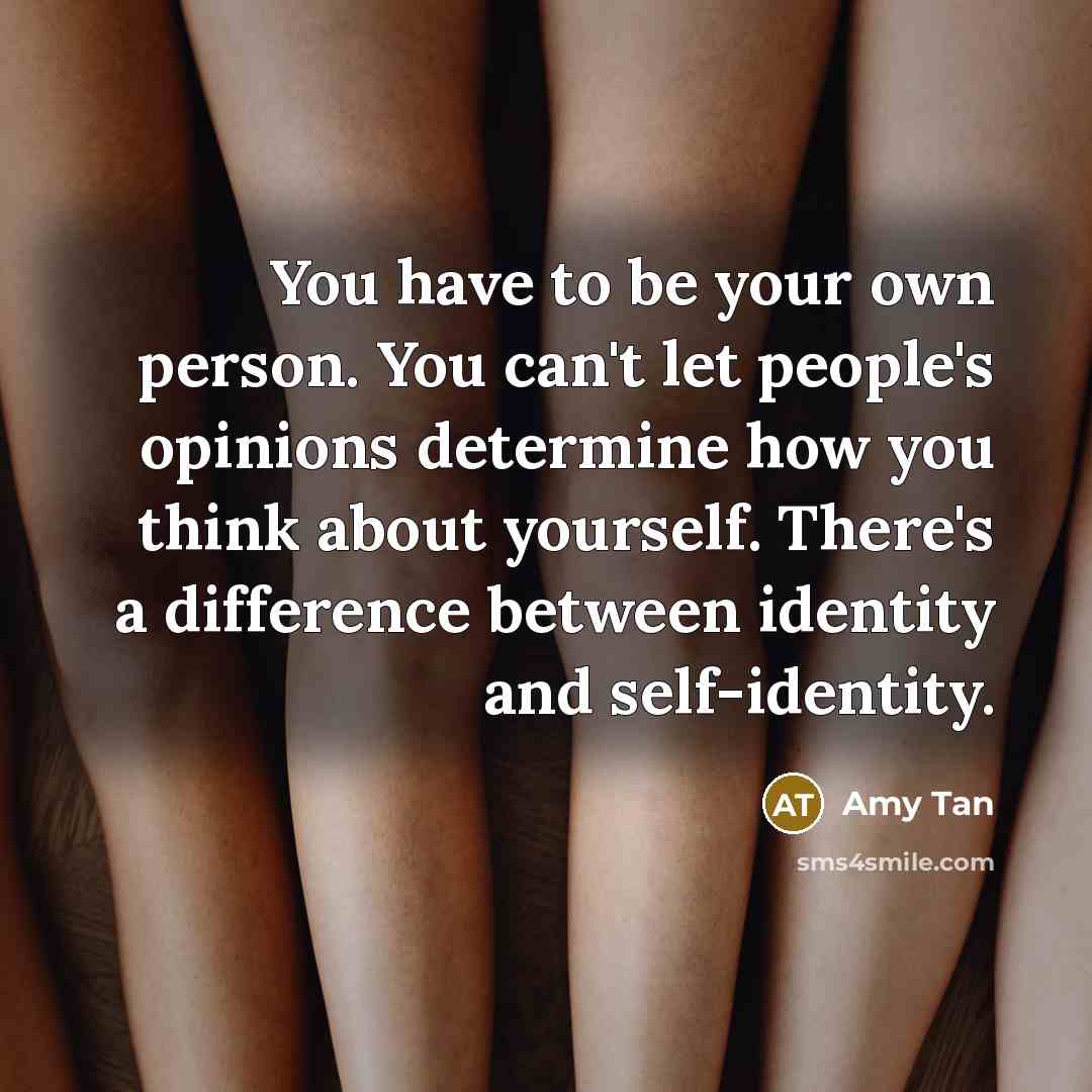 “You have to be your own person. You can't let…” quote by Amy Tan