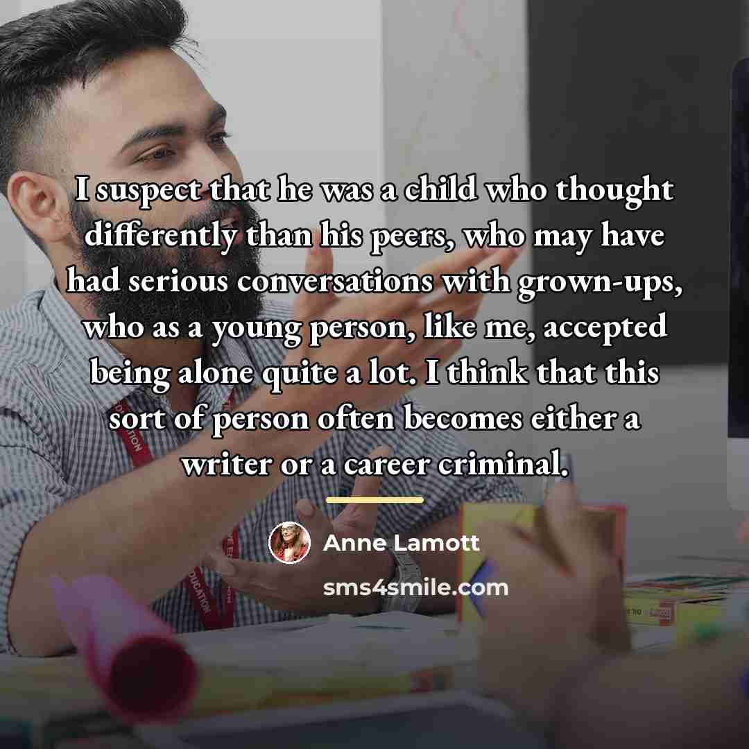 “I suspect that he was a child who thought differently…” quote by Anne Lamott