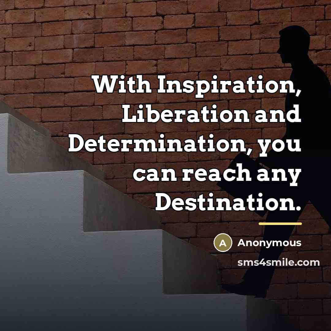 “With Inspiration, Liberation and Determination, you can reach any Destination.…” quote by Anonymous