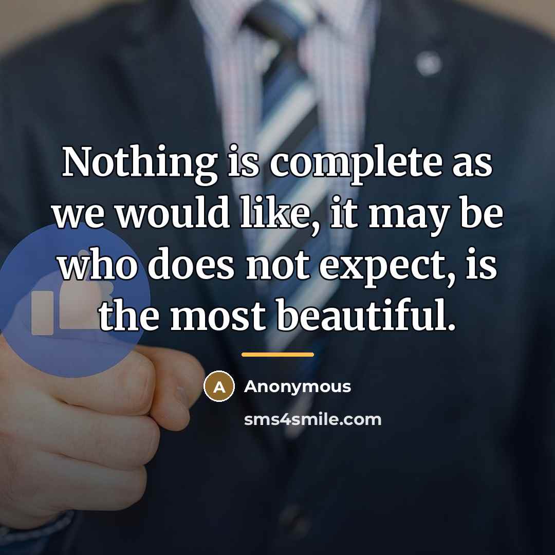 “Nothing is complete as we would like, it may be…” quote by Anonymous