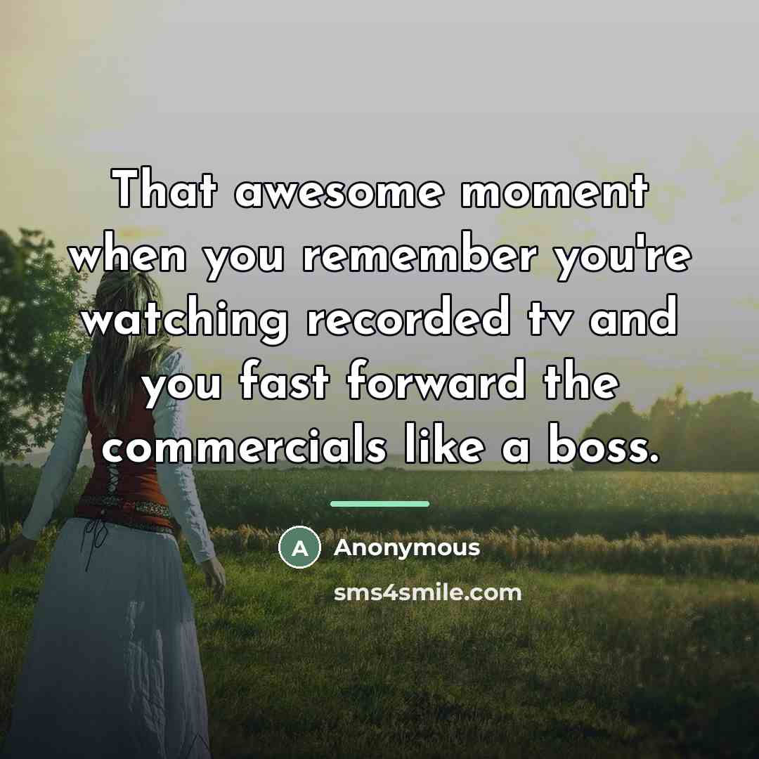 “That awesome moment when you remember you're watching recorded tv…” quote by Anonymous