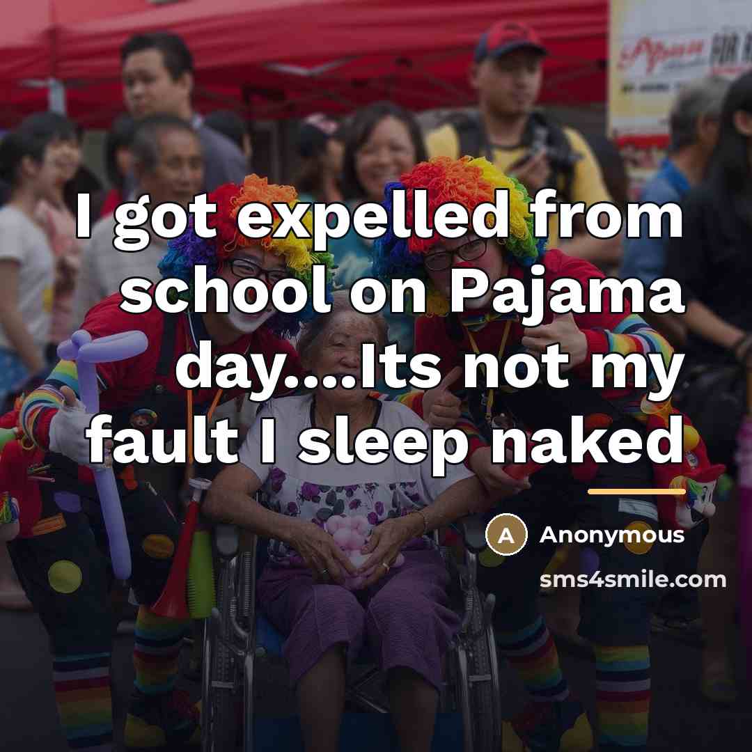 “I got expelled from school on Pajama day....Its not my…” quote by Anonymous