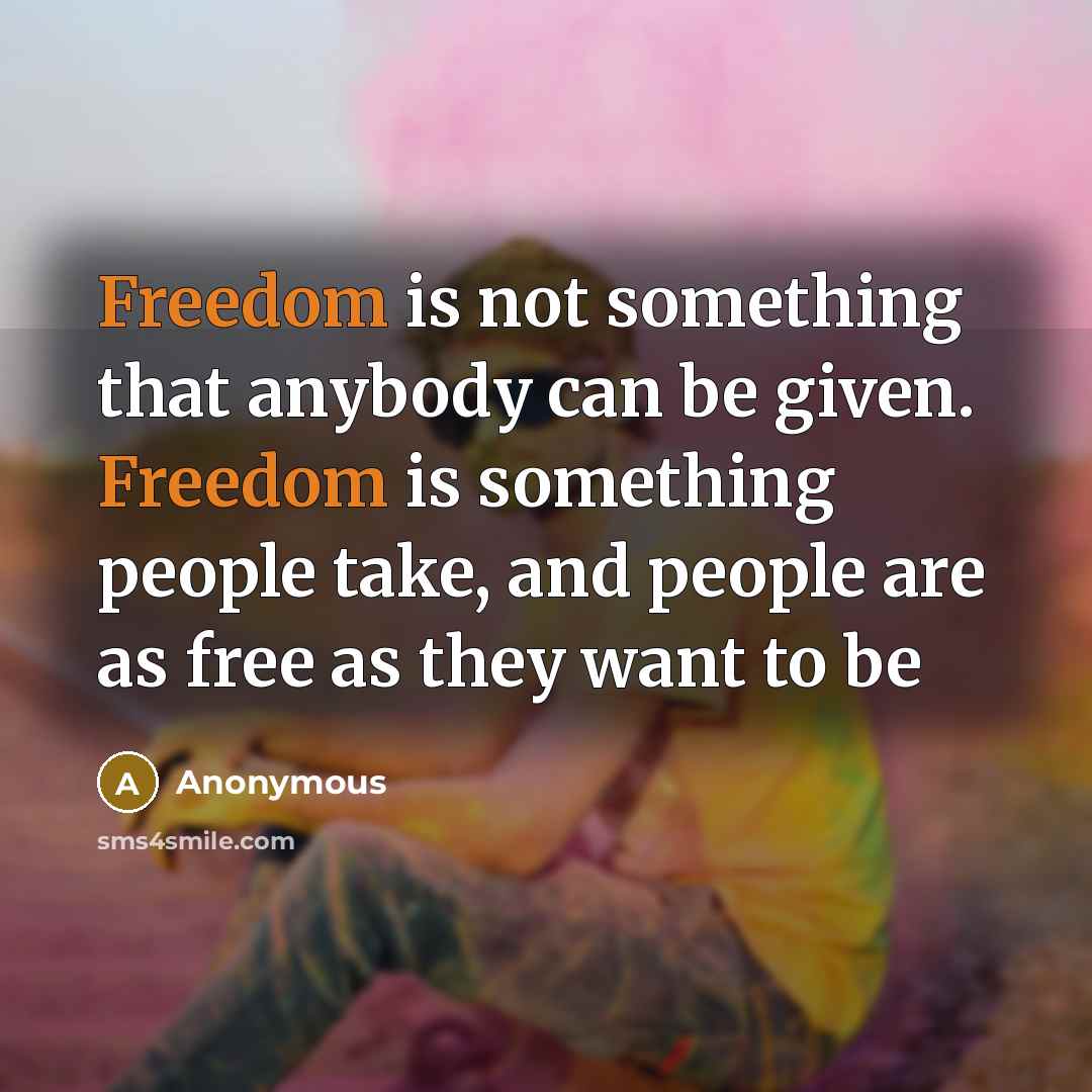 “Freedom is not something that anybody can be given. Freedom…” quote by Anonymous