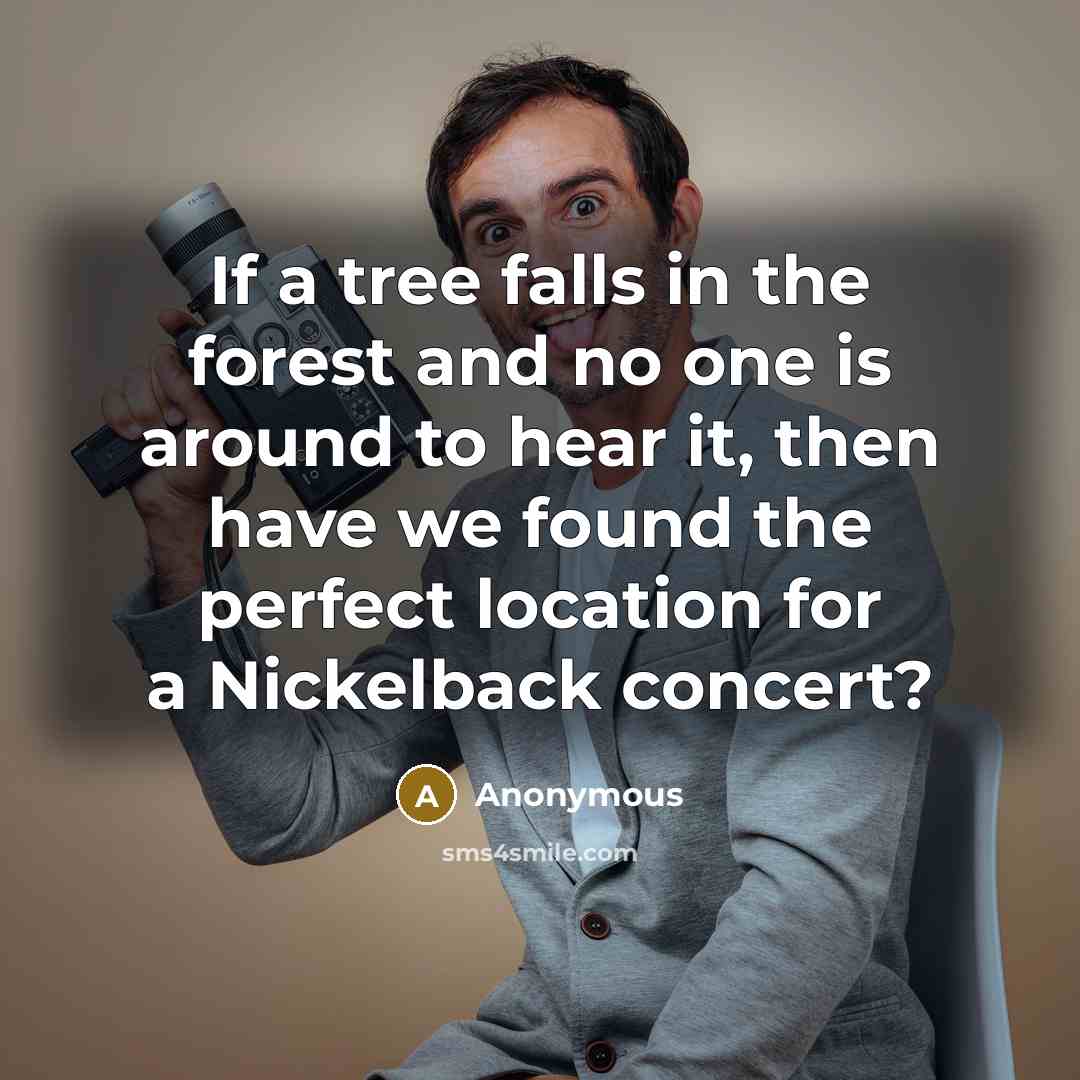 “If a tree falls in the forest and no one…” quote by Anonymous