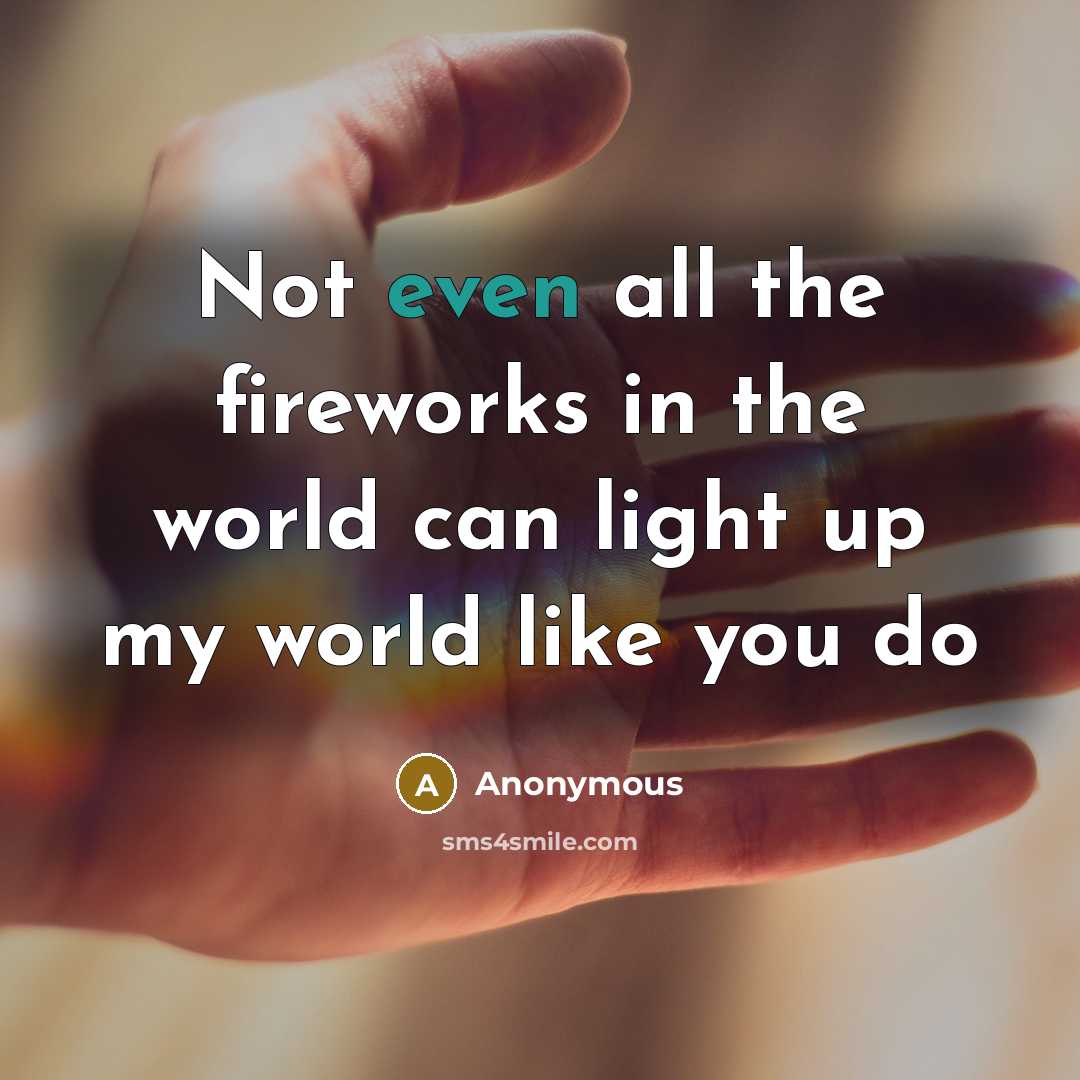 “Not even all the fireworks in the world can light…” quote by Anonymous