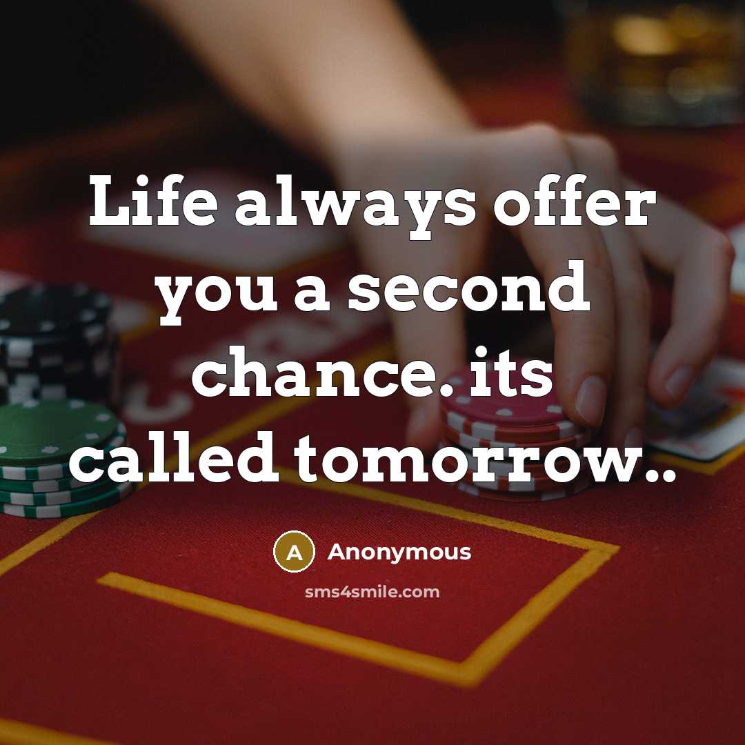 “Life always offer you a second chance. its called tomorrow..…” quote by Anonymous