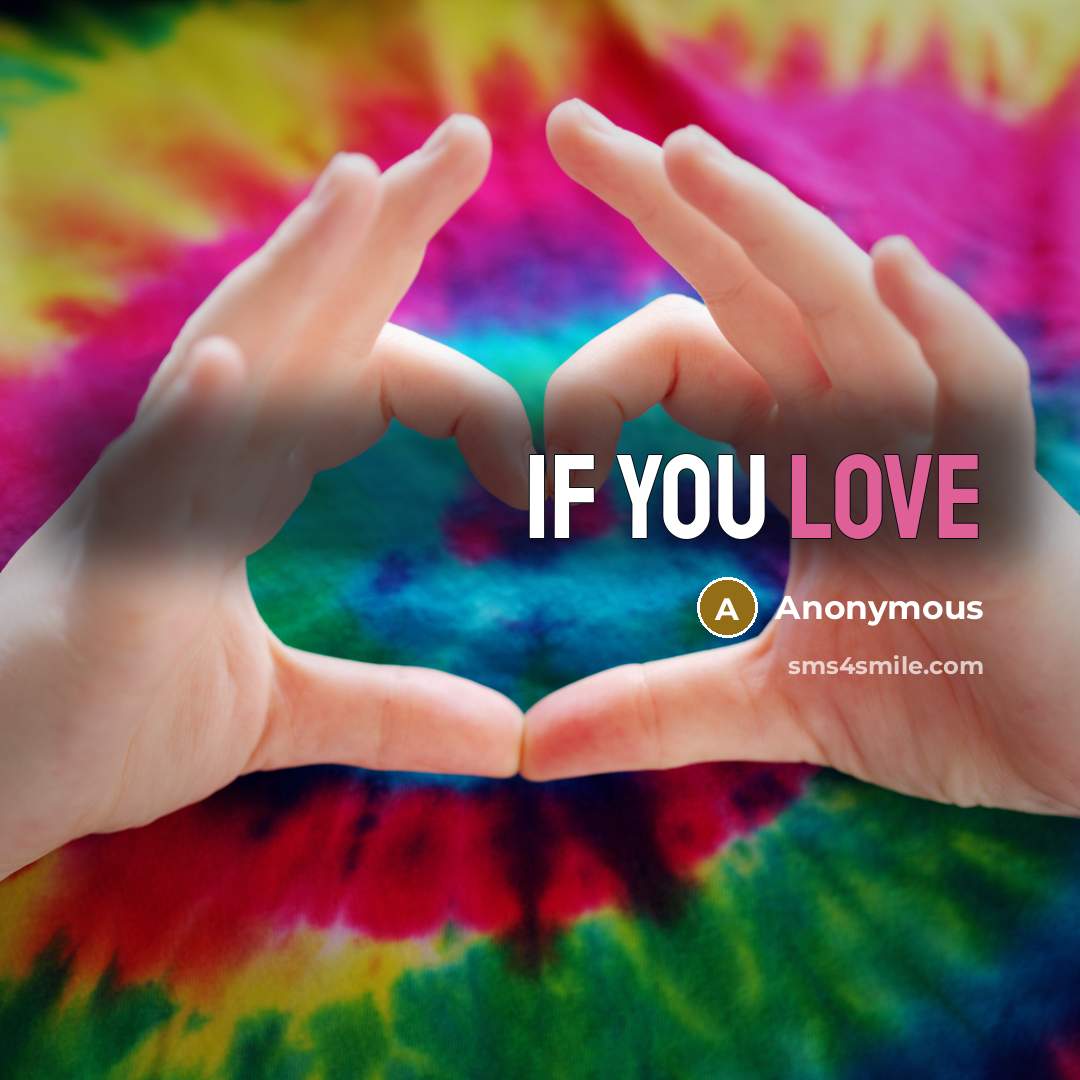 “If you love…” quote by Anonymous