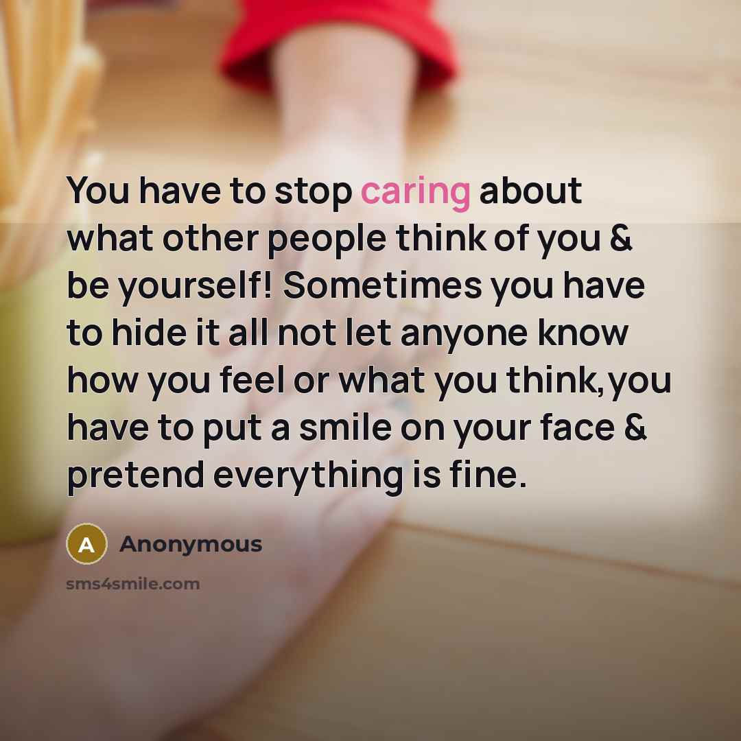 “You have to stop caring about what other people think…” quote by Anonymous