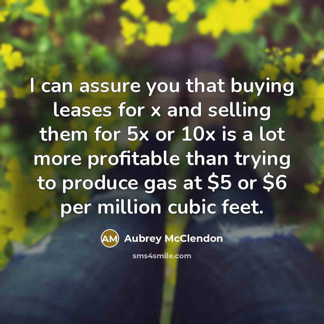 “I can assure you that buying leases for x and…” quote by Aubrey McClendon
