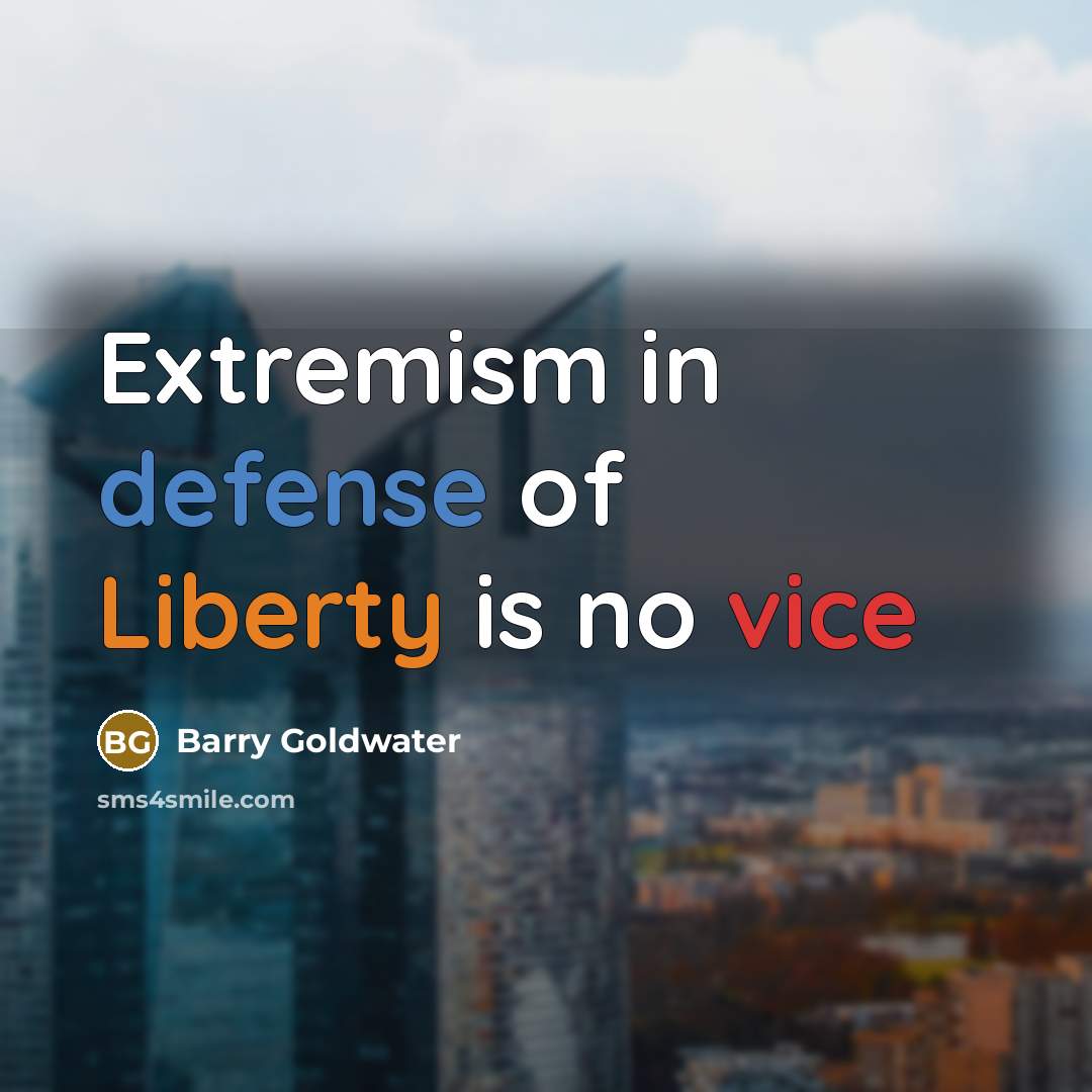 “Extremism in defense of Liberty is no vice…” quote by Barry Goldwater