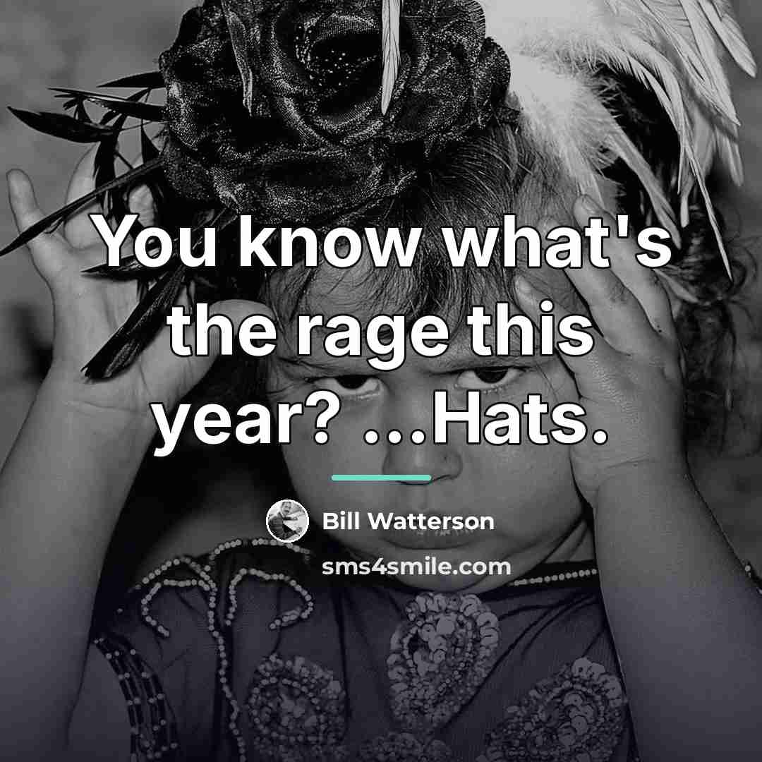 “You know what's the rage this year? ...Hats.…” quote by Bill Watterson