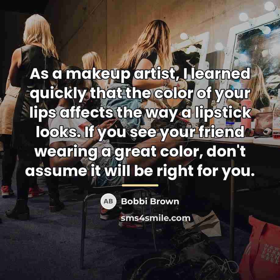 “As a makeup artist, I learned quickly that the color…” quote by Bobbi Brown