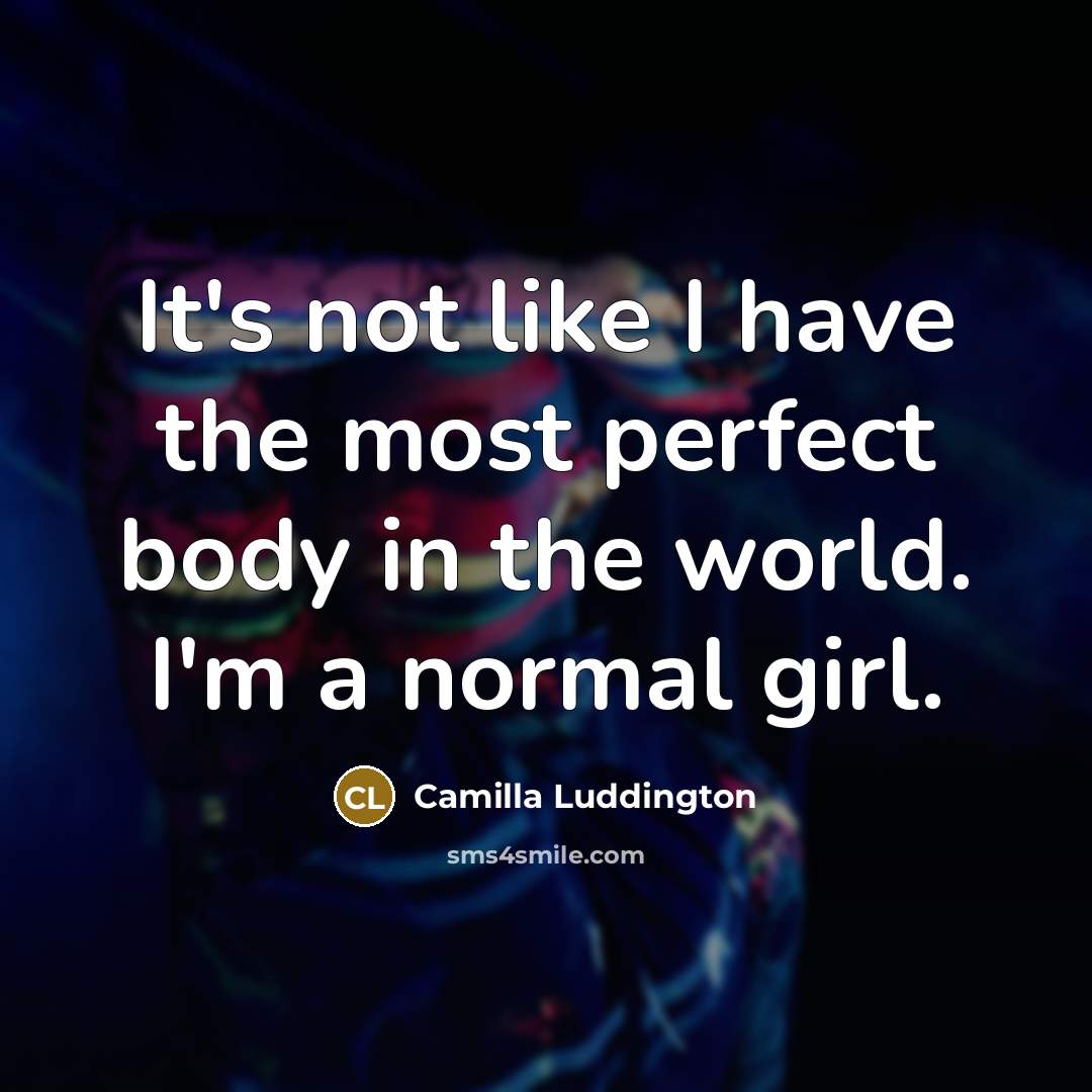 “It's not like I have the most perfect body in…” quote by Camilla Luddington