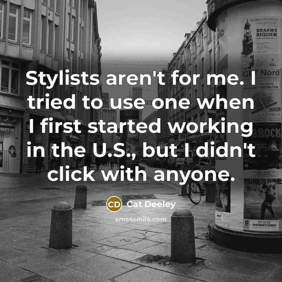 “Stylists aren't for me. I tried to use one when…” quote by Cat Deeley