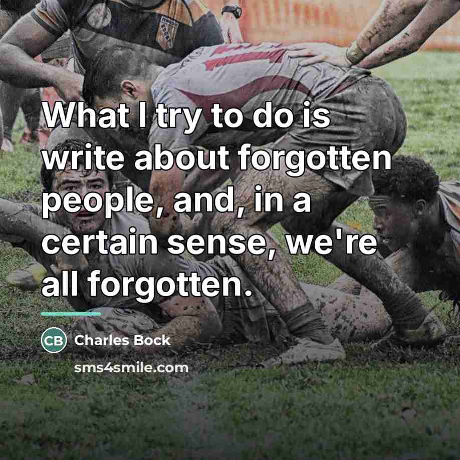 “What I try to do is write about forgotten people,…” quote by Charles Bock