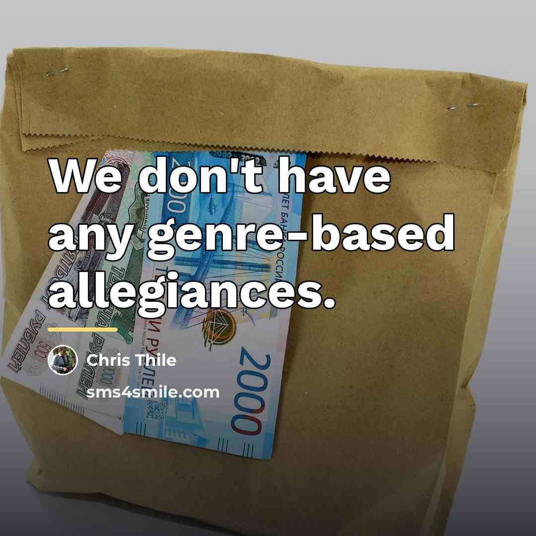 “We don't have any genre-based allegiances.…” quote by Chris Thile